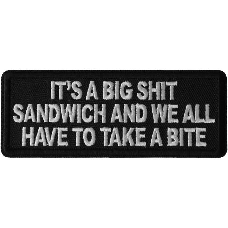 P6699 It's a Big Shit Sandwich and We all have to take a Bite Patch Patches The Cheap Place