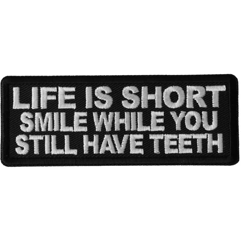 P6685 Life is Short Smile While You Still Have Teeth Patch Patches The Cheap Place