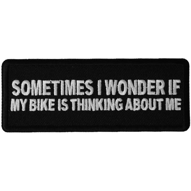 P6471 Sometimes I wonder if My Bike is Thinking About Me Funny Biker Patches The Cheap Place