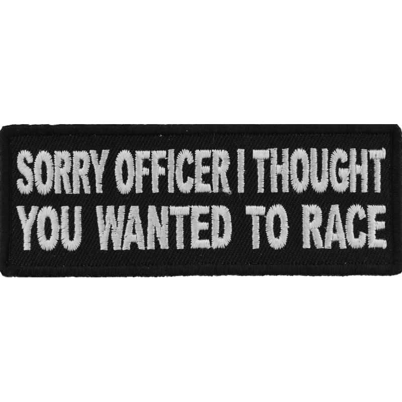 P5792 Sorry Officer I thought you wanted to race Funny Biker Patch Patches The Cheap Place