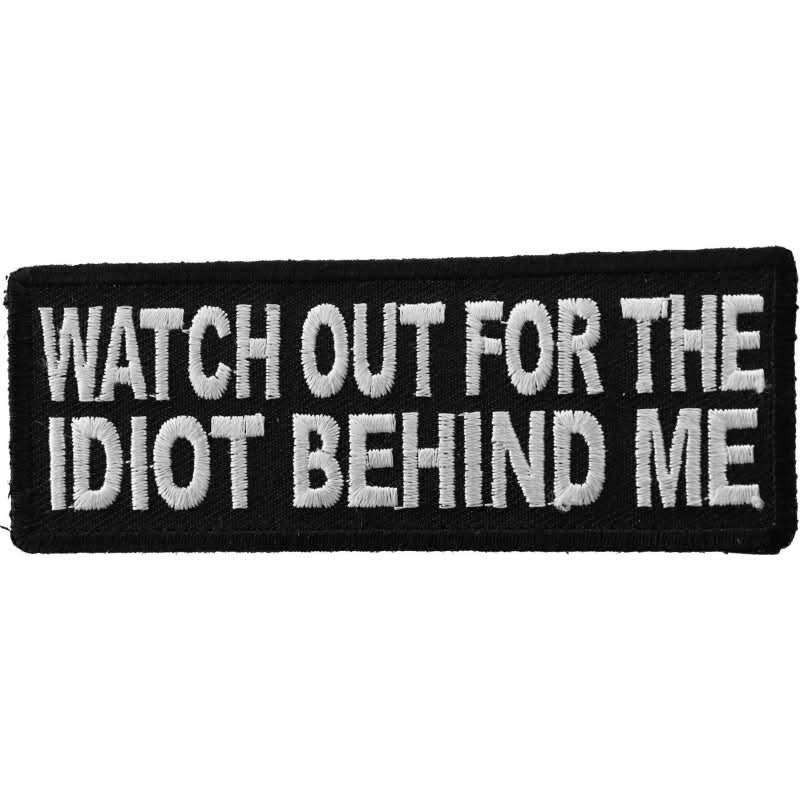 P5345 Watch Out For The Idiot Behind Me Patch Patches The Cheap Place