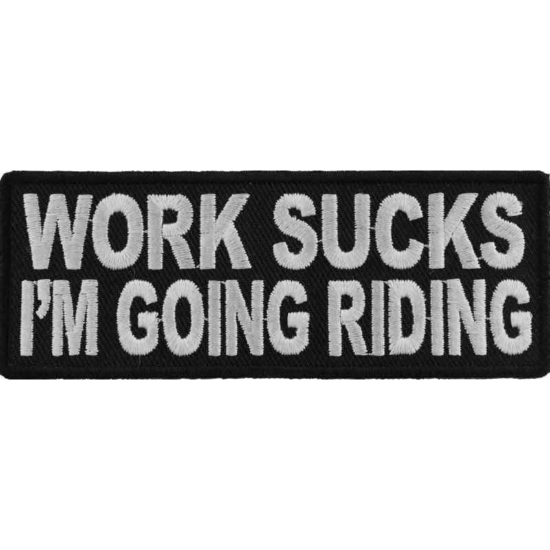 P4228 Work Sucks I'm Going Riding Biker Saying Patch Patches The Cheap Place